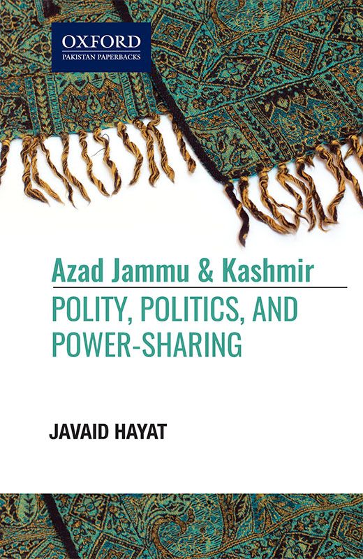 Azad Jammu & Kashmir: Polity, Politics, and Power Sharing