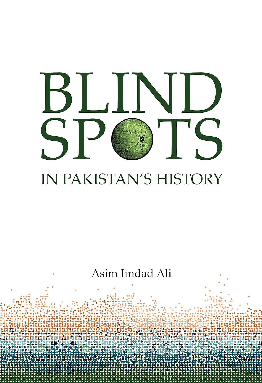 Blind Spots in Pakistan's History - Asim Imdad Ali