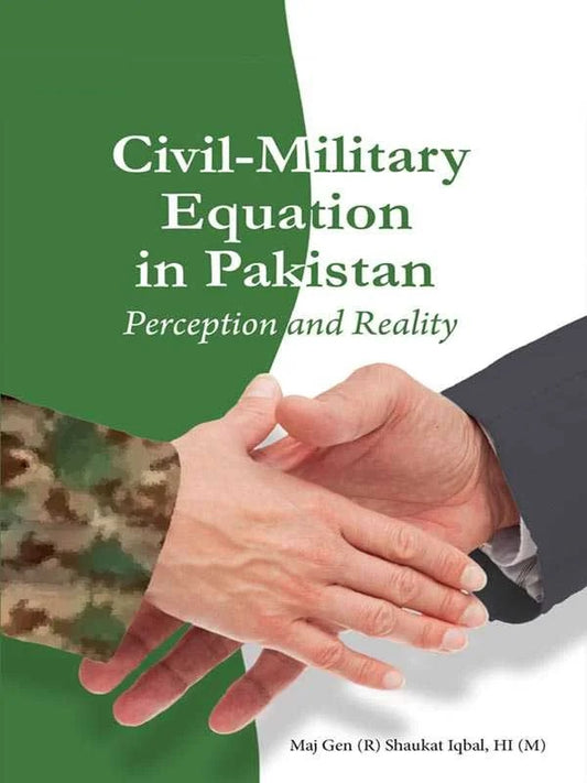 Civil-military Equation in Pakistan : Perception And Reality