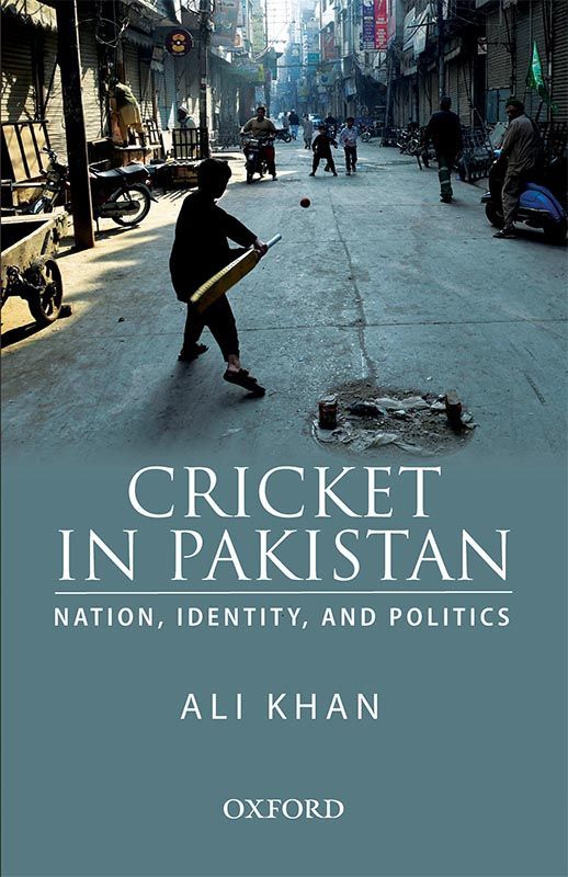 Cricket in Pakistan: Nation, Identity, and Politics