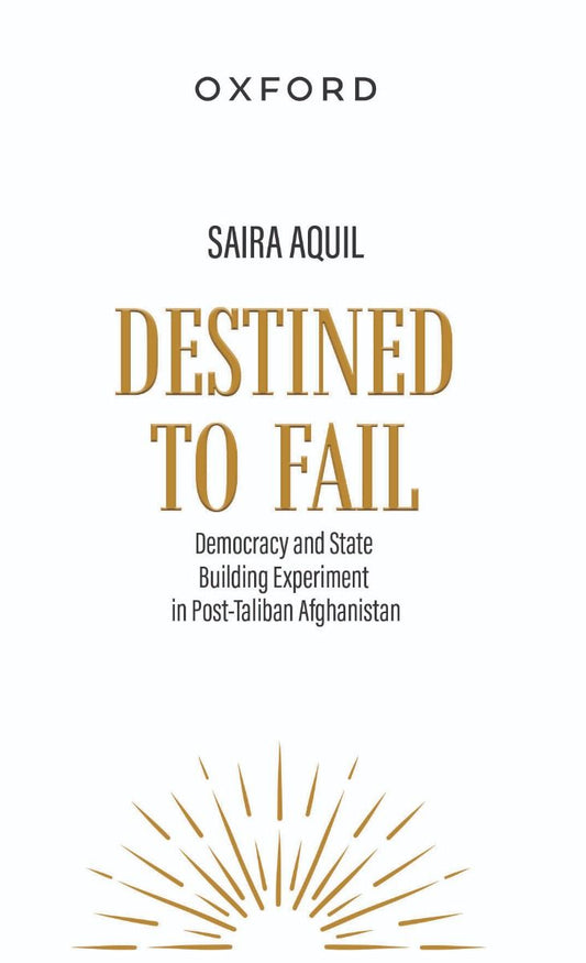 Destined to Fail : Democracy and State Building Experiment in Post Taliban Afghanistan