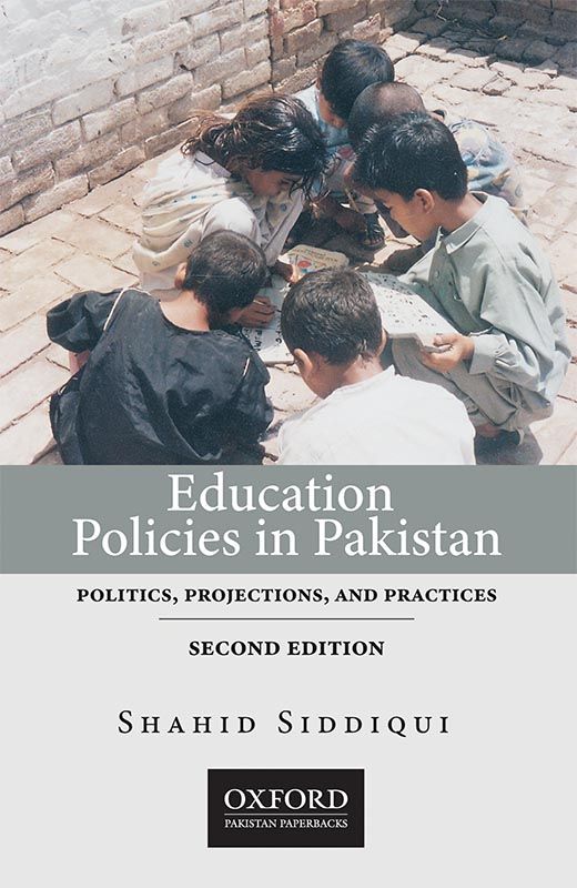 Education Policies in Pakistan : Politics, Projections, and Practices