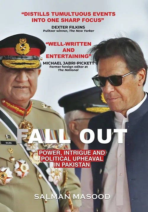 Fall Out : Power, Intrigue and Political Upheaval In Pakistan