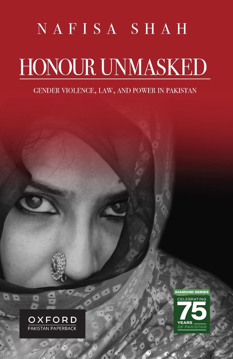 Honour Unmasked: Gender Violence, Law, and Power in Pakistan