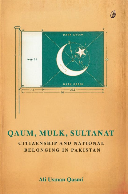 Qaum, Mulk, Sultanat: Citizenship and National Belonging In Pakistan