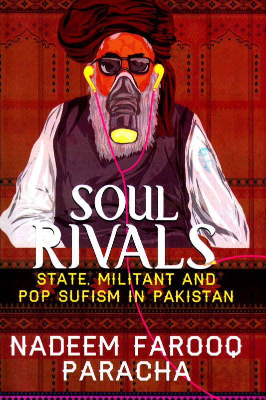 Soul Rivals State, Militant And Pop Sufism In Pakistan