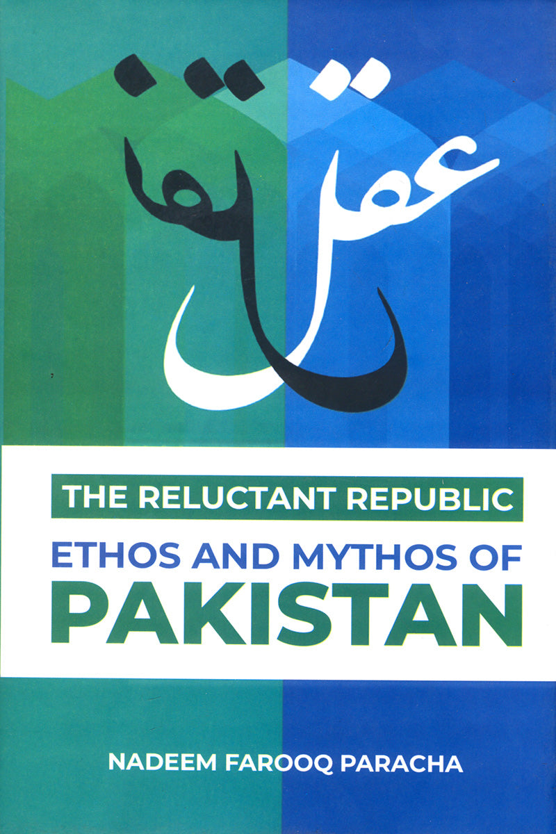 The Reluctant Republic Ethos And Mythos Of Pakistan