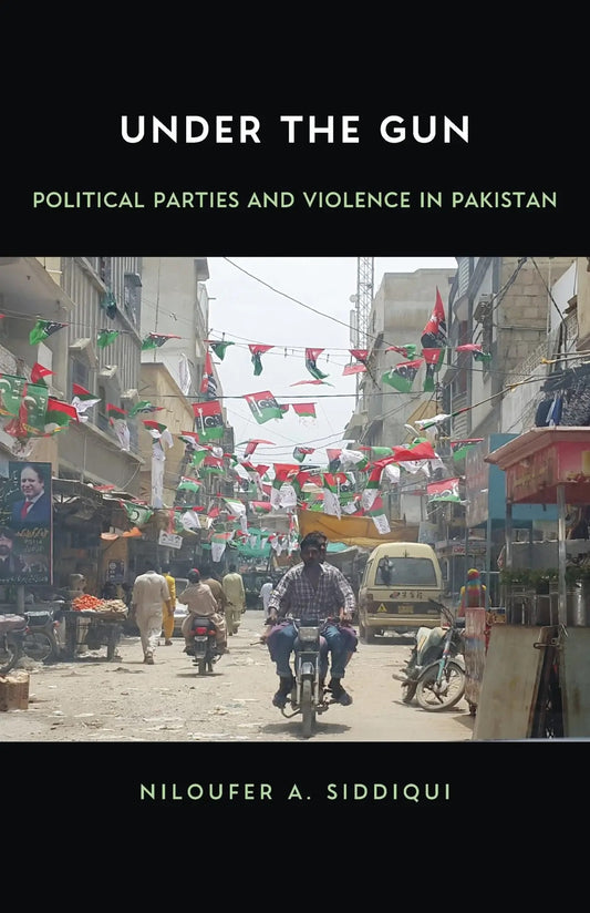 Under The Gun : Political Parties and Violence in Pakistan