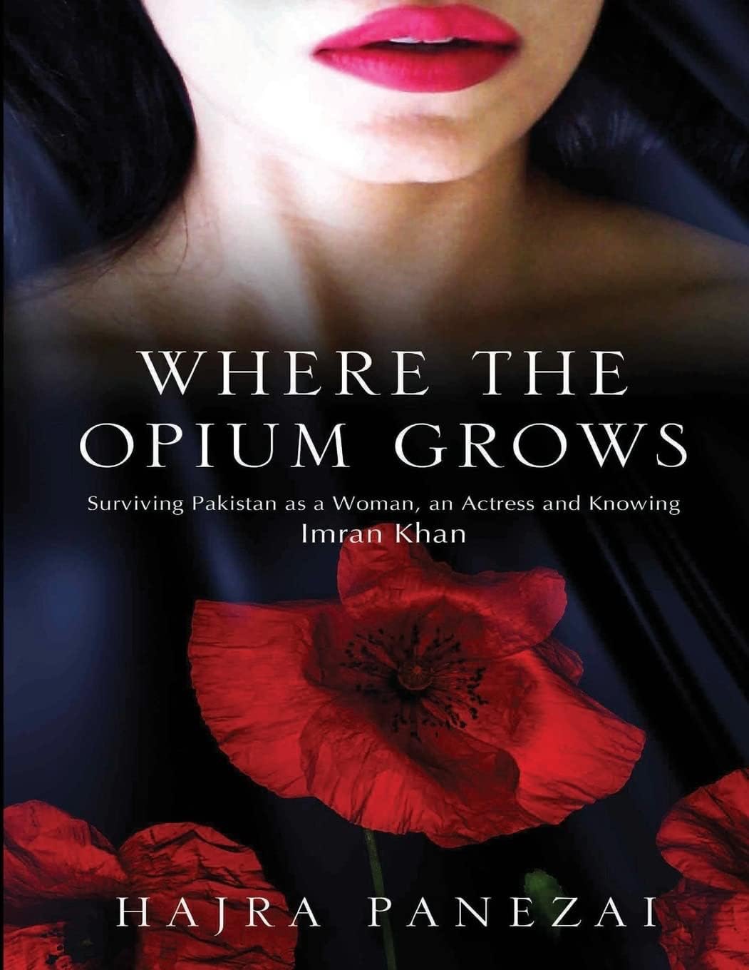 Where the Opium Grows: Surviving Pakistan As a Woman, an Actress and Knowing Imran Khan